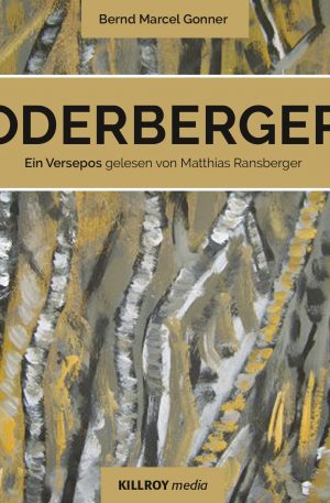 Bernd Marcel Gonner – <br>ODERBERGER Hörbuch <br>Ein Versepos gelesen von Matthias Ransberger